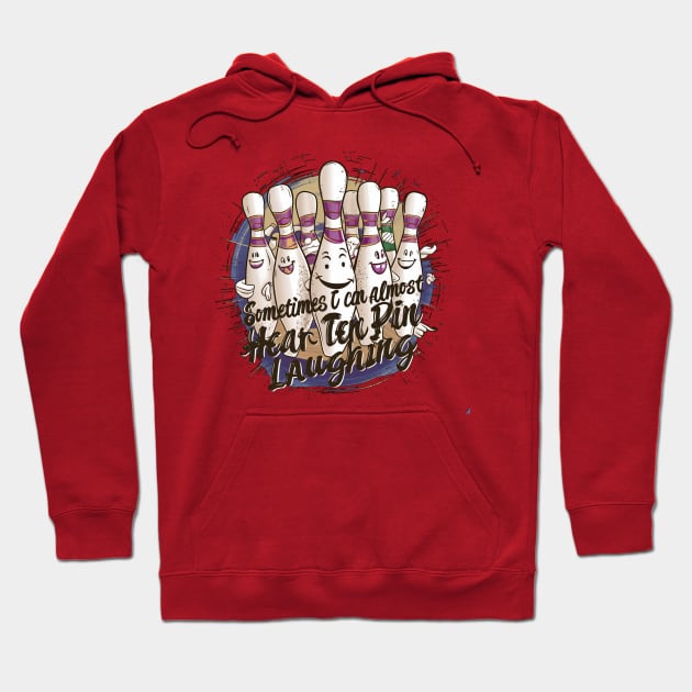 Sometimes I Can Almost Hear The Ten Pin Laughing Hoodie by alby store